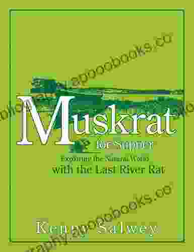 Muskrat For Supper: Exploring The Natural World With The Last River Rat