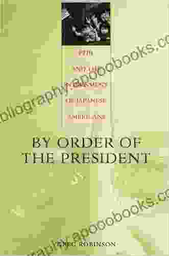 By Order Of The President: FDR And The Internment Of Japanese Americans