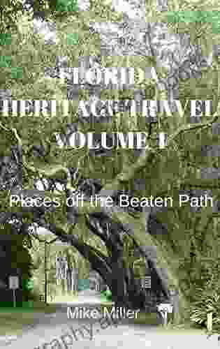 Florida Heritage Travel Volume I: Places off the Beaten Path