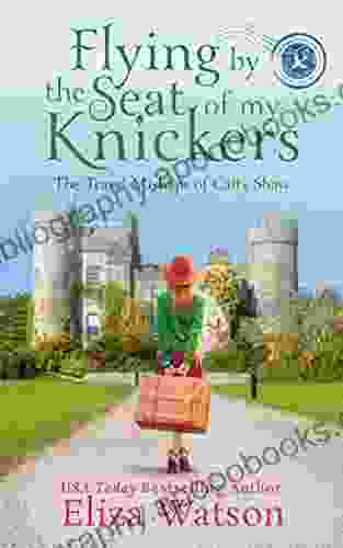 Flying by the Seat of My Knickers: A Travel Adventure Set in Ireland (The Travel Mishaps of Caity Shaw 1)