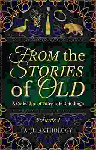 From the Stories of Old: A Collection of Fairy Tale Retellings (JL Anthology 1)