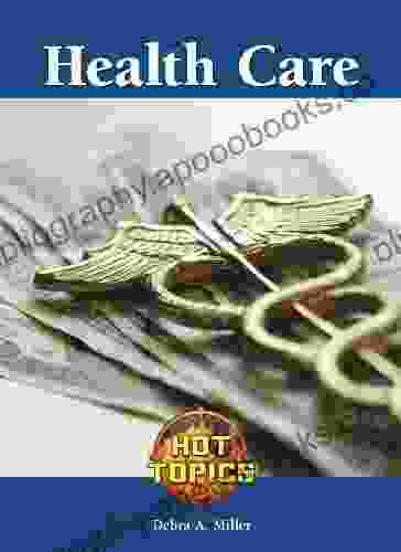 Health Care (Hot Topics) Debra A Miller