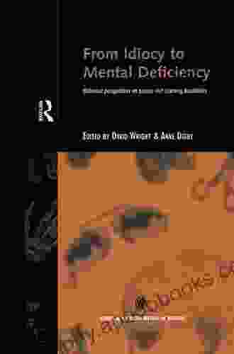 From Idiocy to Mental Deficiency: Historical Perspectives on People with Learning Disabilities (Routledge Studies in the Social History of Medicine)