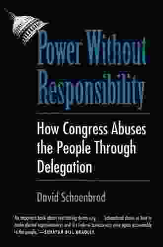 Power Without Responsibility: How Congress Abuses The People Through Delegation