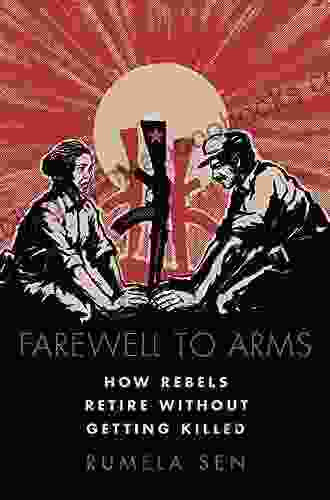 Farewell to Arms: How Rebels Retire Without Getting Killed (Modern South Asia)