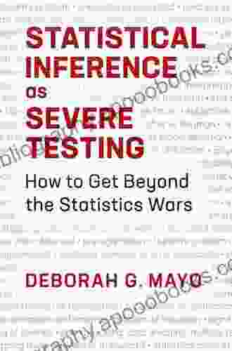 Statistical Inference As Severe Testing: How To Get Beyond The Statistics Wars