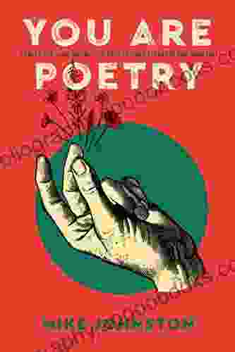 You Are Poetry: How to See and Grow the Poet in Your Students and Yourself