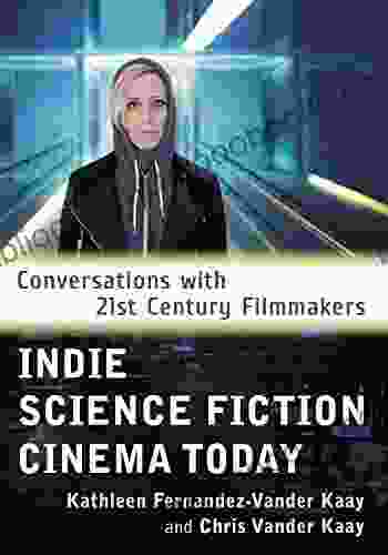 Indie Science Fiction Cinema Today: Conversations with 21st Century Filmmakers