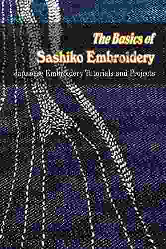 The Basics Of Sashiko Embroidery: Japanese Embroidery Tutorials And Projects: Sashiko Tutorials