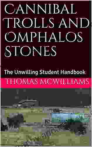 Cannibal Trolls And Omphalos Stones: The Unwilling Student Handbook