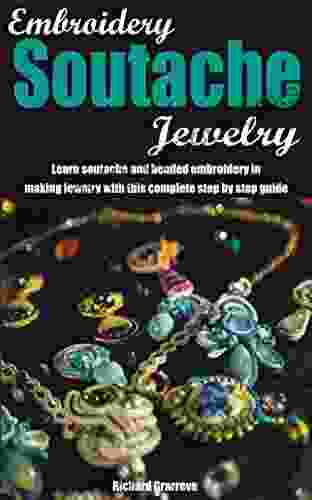 Embroidery Soutache Jewelry: Learn Soutache And Beaded Embroidery In Making Jewelry With This Complete Step By Step Guide