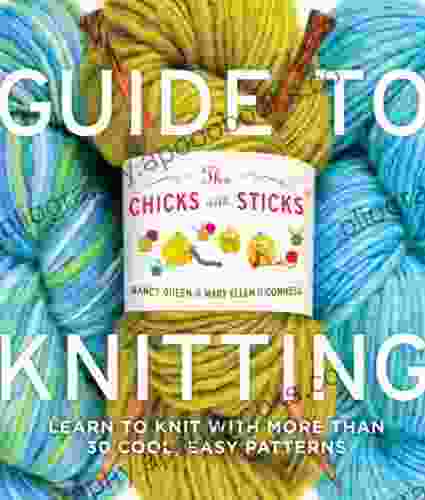 The Chicks With Sticks Guide To Knitting: Learn To Knit With More Than 30 Cool Easy Patterns (Chicks With Sticks (Paperback))