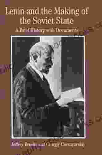 Lenin And The Making Of The Soviet State: A Brief History With Documents (The Bedford In History And Culture)