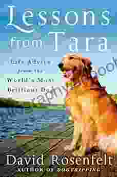 Lessons from Tara: Life Advice from the World s Most Brilliant Dog