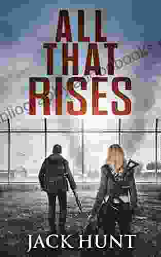 All That Rises: A Post Apocalyptic EMP Survival Thriller (Lone Survivor 4)