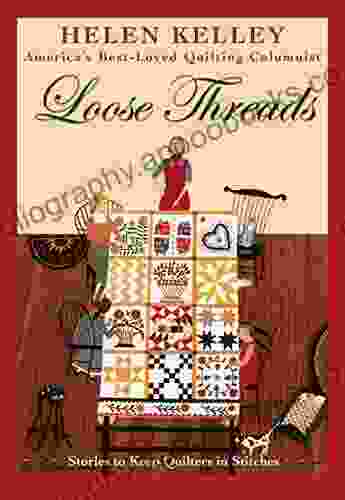 Loose Threads: Stories To Keep Quilters In Stitches