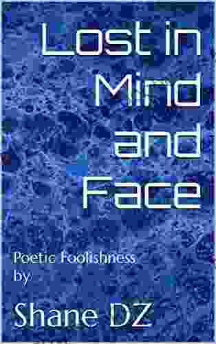 Lost In Mind And Face: Poetic Foolishness By
