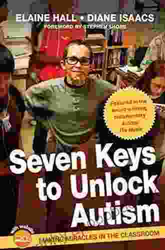 Seven Keys To Unlock Autism: Making Miracles In The Classroom