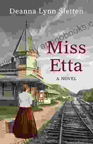 Miss Etta: A Novel Deanna Lynn Sletten