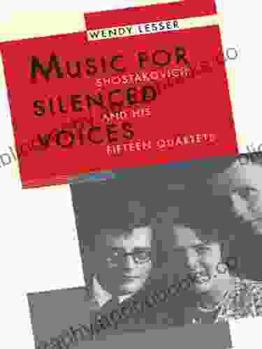 Music For Silenced Voices: Shostakovich And His Fifteen Quartets