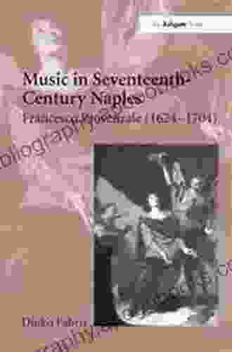 Music In Seventeenth Century Naples: Francesco Provenzale (1624 1704)