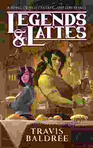 Legends Lattes: A Novel of High Fantasy and Low Stakes