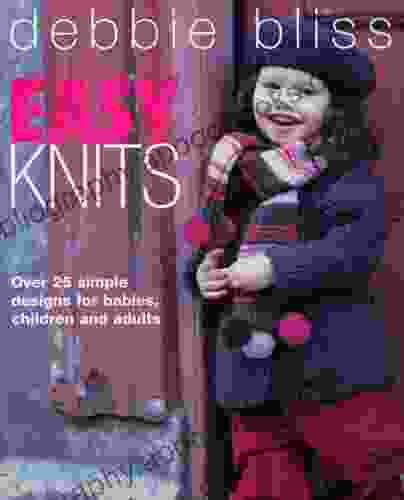 Easy Knits: Over 25 simple designs for babies children and adults