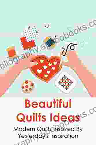 Beautiful Quilts Ideas: Modern Quilts Inspired By Yesterday s Inspiration: Patchwork Inspired Projects From 1840 To 1970