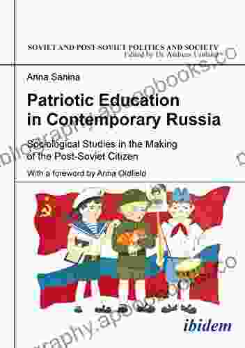 Patriotic Education in Contemporary Russia: Sociological Studies in the Making of the Post Soviet Citizen (Soviet and Post Soviet Politics and Society 168)