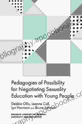 Pedagogies of Possibility for Negotiating Sexuality Education with Young People (Emerald Studies in Gender Sexuality and Education)