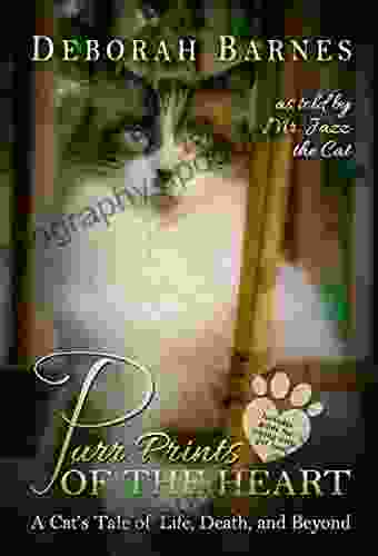 Purr Prints Of The Heart: A Cat S Tale Of Life Death And Beyond
