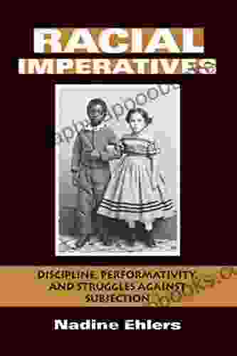 Racial Imperatives: Discipline Performativity And Struggles Against Subjection