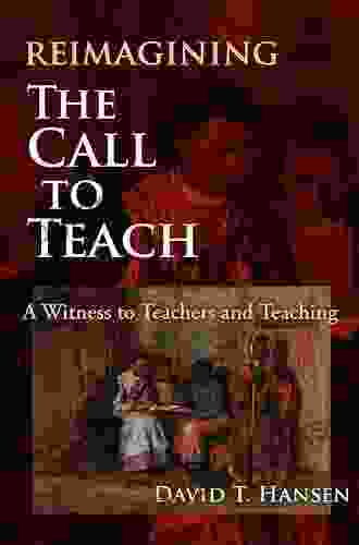 Reimagining The Call To Teach: A Witness To Teachers And Teaching