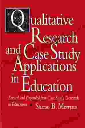 Qualitative Research and Case Study Applications in Education: Revised and Expanded from Case Study Research in Education