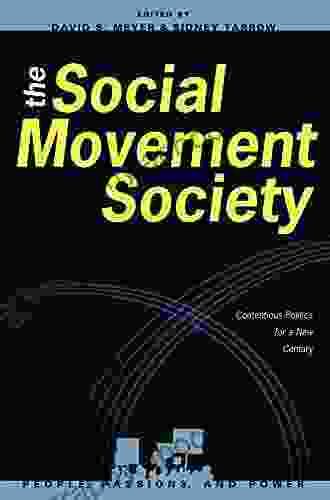 The Social Movement Society: Contentious Politics For A New Century (People Passions And Power: Social Movements Interest Organizations And The P)