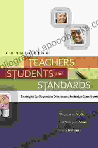 Connecting Teachers Students And Standards: Strategies For Success In Diverse And Inclusive Classrooms