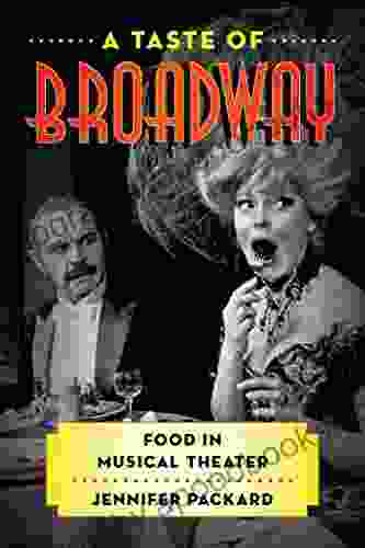 A Taste of Broadway: Food in Musical Theater (Rowman Littlefield Studies in Food and Gastronomy)