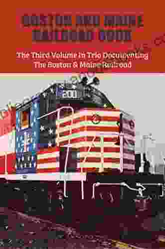 Boston And Maine Railroad Book: The Third Volume In Trio Documenting The Boston Maine Railroad