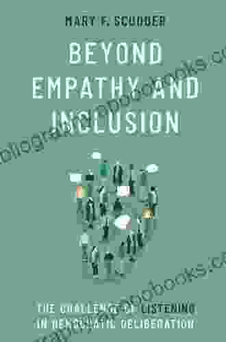 Beyond Empathy and Inclusion: The Challenge of Listening in Democratic Deliberation