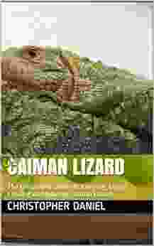 CAIMAN LIZARD: The Completed Guide On Keeping Caring Feeding And Housing Caiman Lizard