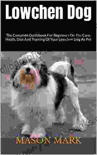 Lowchen Dog : The Complete Guidebook For Beginners On The Care Heath Diet And Training Of Your Lowchen Dog As Pet