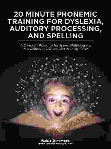 20 Minute Phonemic Training for Dyslexia Auditory Processing and Spelling: A Complete Resource for Speech Pathologists Intervention Specialists and Reading Tutors