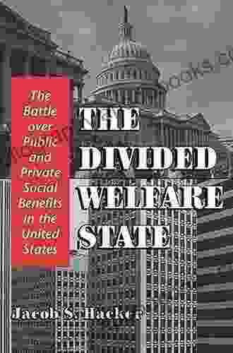 The Divided Welfare State: The Battle Over Public And Private Social Benefits In The United States