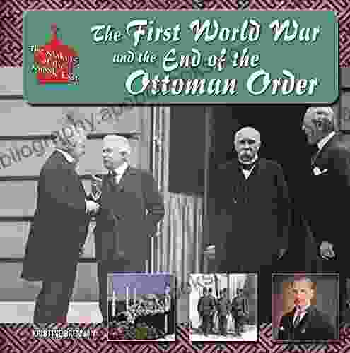 The First World War and the End of the Ottoman Order (The Making of the Middle East)