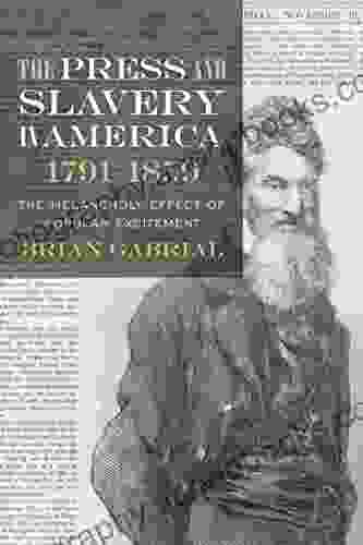 The Press and Slavery in America 1791 1859: The Melancholy Effect of Popular Excitement