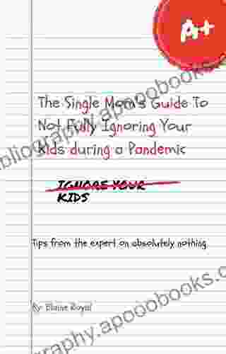 The Single Mom S Guide To Not Fully Ignoring Your Kids During A Pandemic