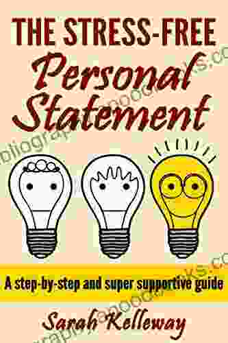 The Stress Free Personal Statement: A Step By Step And Super Supportive Guide