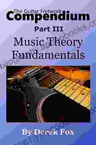 The Guitar Fretwork Compendium Part III: Music Theory Fundamentals