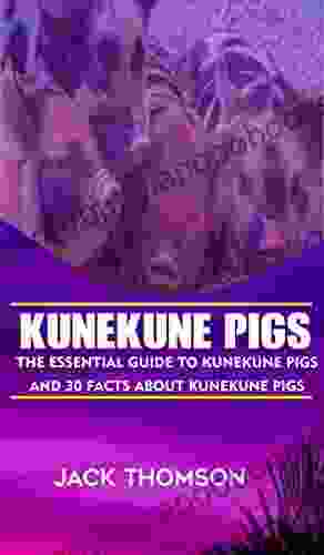KUNEKUNE PIGS: THE ESSENTIAL GUIDE TO KUNEKUNE PIGS AND 30 FACTS ABOUT KUNEKUNE PIGS