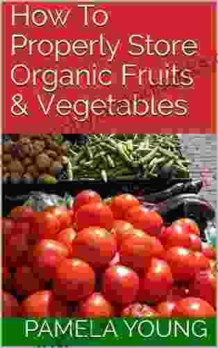 How To Properly Store Organic Fruits Vegetables